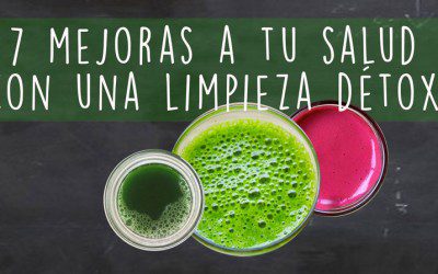 7 mejoras en tu salud al realizar una limpieza détox